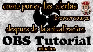 OBS browser source solucion despues de la actualizacion 2018