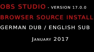 OBS STUDIO V.17.0.0 - BROWSER SOURCE INSTALL [GER DUB/ENG SUB] January 2017